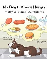 My Dog is Always Hungry: Witty Wisdom: Gratefulness (Witty Wisdom Series) 1964821002 Book Cover