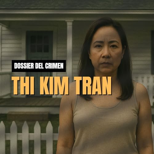 Fue una víctima inocente: Thi Kim Tran - Dossier del Crimen