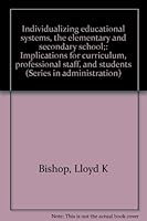 Individualizing educational systems, the elementary and secondary school;: Implications for curriculum, professional staff, and students B0006DYLCY Book Cover