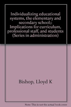 Unknown Binding Individualizing educational systems, the elementary and secondary school;: Implications for curriculum, professional staff, and students (Series in administration) Book