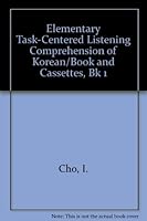 Elementary Task-Centered Listening Comprehension of Korean/Book and Cassettes, Bk 1 (Elementary Task-Centered Listening Comprehension of Korean) 1565910265 Book Cover
