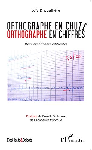 Télécharger Orthographe en chute: Orthographe en chiffres - Deux expériences édifiantes (Des Hauts et Débats) Francais PDF