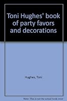 Toni Hughes' book of party favors and decorations B0007E6X2S Book Cover