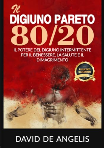 Il Digiuno Pareto 80/20: Il Potere Del Digiuno Intermittente Per Il Benessere, La Salute E Il Dimagrimento