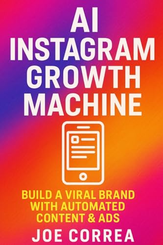 AI Instagram Growth Machine: Build a Viral Brand With Automated Content & Ads (AI Social Media Advertising Mastery)