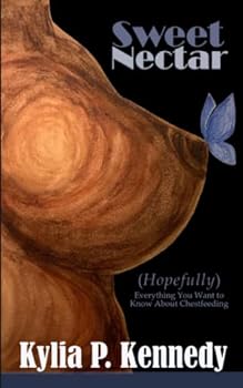 Paperback Sweet Nectar: (Hopefully) Everything You Want To Know About Chestfeeding Book