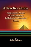 A Practice Guide: Supplemental Comments on Franz Bardon's Initiation into Hermetics Course