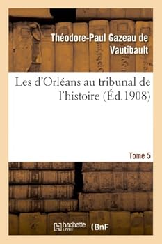 Paperback Les d'Orléans Au Tribunal de l'Histoire. Tome 5 [French] Book