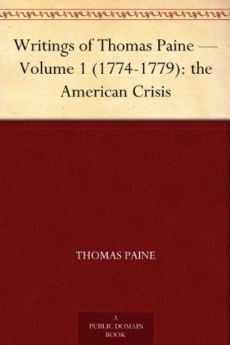 Writings of Thomas Paine — Volume 1 (1774-1779): the American Crisis (English Edition)