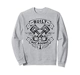 Built Not Bought T Shirt Mechanic Pistons Custom Vintage Sweatshirt