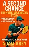 A Second Chance: The Kamil Majchrzak Story: From Rising Tennis Star to Doping Ban and the Fight for Redemption