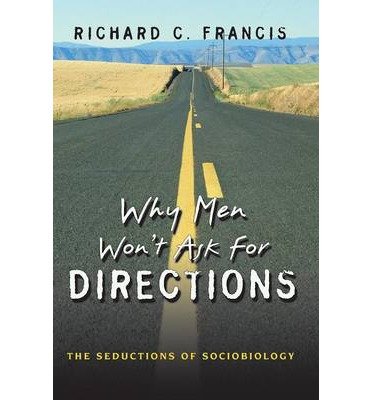 Why Men Won't Ask for Directions: The Seductions of Sociobiology