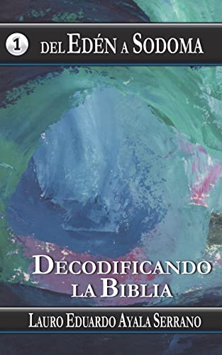 Del Eden a Sodoma: Decodificando la Biblia (Spanish Edition)