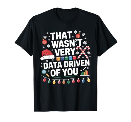 That Wasn't Very Data Driven of You Data Analyst Christmas T-Shirt