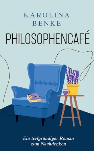 Philosophencafé: Ein tiefgründiger Roman zum Nachdenken