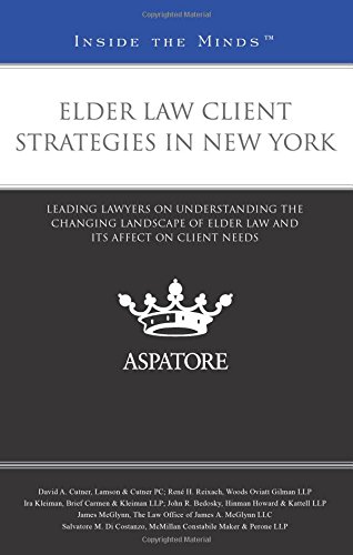 Elder Law Client Strategies in New York: Leading Lawyers on Understanding the Changing Landscape of Elder Law and Its Affect on Client Needs (Inside the Minds)