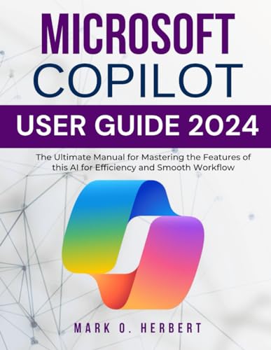Microsoft Copilot User Guide 2024: The Ultimate Manual for Master...