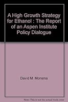 A High Growth Strategy for Ethanol : The Report of an Aspen Institute Policy Dialogue 089843453X Book Cover