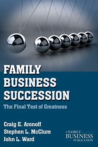 Family Business Succession: The Final Test of Greatness (A Family Business Publication) Family Business Succession: The Final Test of Greatness (A Family Business Publication)