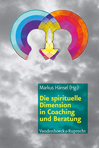 Die spirituelle Dimension in Coaching und Beratung Die spirituelle Dimension in Coaching und Beratung