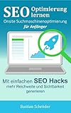 SEO Optimierung lernen - Onsite Suchmaschinenoptimierung für Anfänger: Mit einfachen Hacks das Ranking bei den Suchmaschinen verbessern (Suchmaschinenoptimierung leicht gemacht)