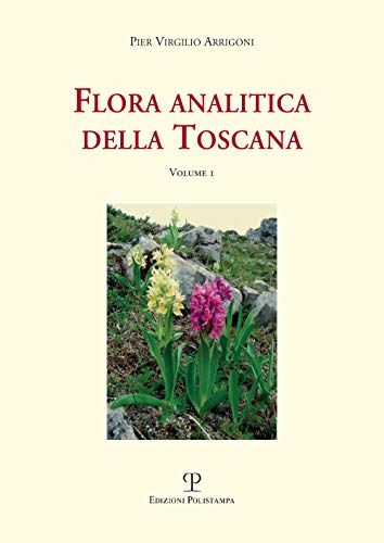 Flora Analitica Della Toscana (Vol. 1)