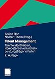 Talent Management: Talente identifizieren, Kompetenzen entwickeln, Leistungsträger erhalten (German Edition)