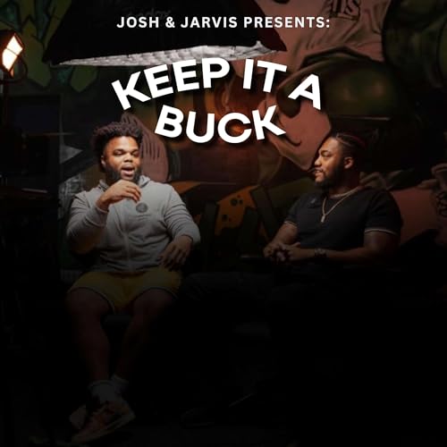 Couverture de Josh and Jarvis Presents: The Keep It A Buck Podcast