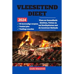 Vleesetend Dieet: Vlees en Gezondheid: Eiwitten, Vetten en nul Koolhydraten met de Carnivoor Methode