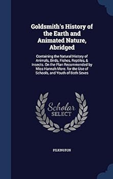 Hardcover Goldsmith's History of the Earth and Animated Nature, Abridged: Containing the Natural History of Animals, Birds, Fishes, Reptiles, & Insects. On the Book