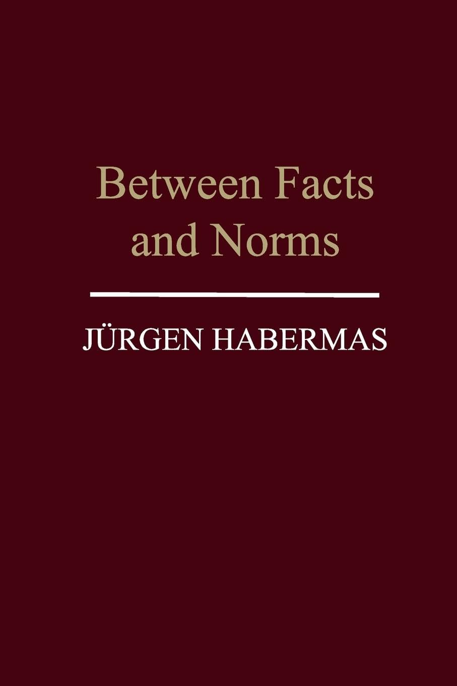 Between Facts and Norms: Contributions to a Discourse Theory of Law and Democracy