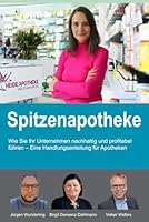 Spitzenapotheke: Wie Sie Ihr Unternehmen nachhaltig und profitabel führen (German Edition) B0F5NRRFCN Book Cover
