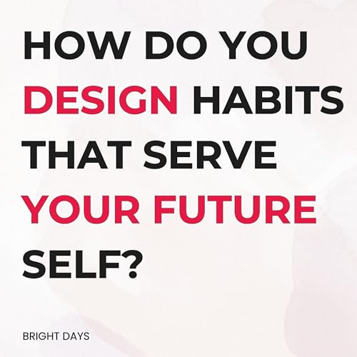 Page de couverture de How Do You Design Habits That Serve Your Future Self?