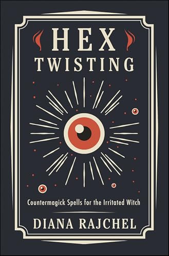Hex Twisting: Countermagick Spells for the Irritated Witch