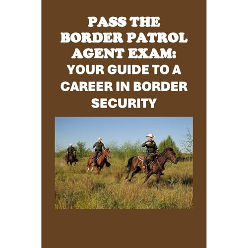 Pass the Border Patrol Agent Exam: Your Guide to a Career in Border Security by Philip Martin McCaulay episode artwork