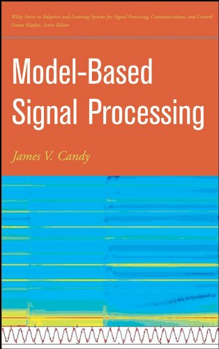 Model-Based Signal Processing: 36 (Adaptive and Cognitive Dynamic Systems: Signal Processing, Learning, Communications and Control)