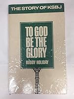 TO GOD BE THE GLORY BY BUDDY HOLIDAY/SIGNED B001FGFE72 Book Cover