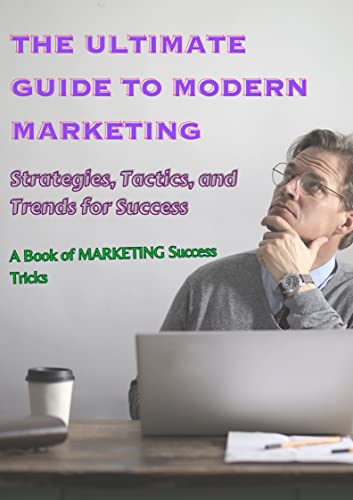 Amazon.co.jp: The Ultimate Guide to Modern Marketing: Strategies ...