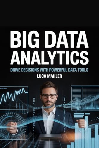 Big Data Analysis : Drive Decisions with Powerful Data Tools (Tech-Powered Business)
