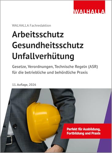 Arbeitsschutz, Gesundheitsschutz, Unfallverhütung 2026: Ausgabe 2026; Gesetze, Verordnungen, Technische Regeln (ASR) für die betriebliche und behördliche Praxis