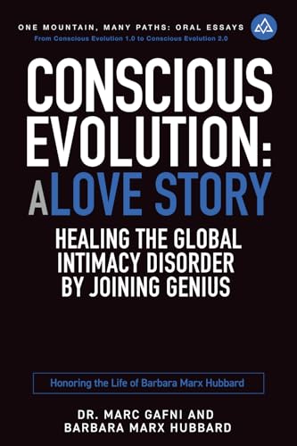 Conscious Evolution: A Love Story: Healing The Global Intimacy Disorder By Joining Genius: Honoring The Life Of Barbara Marx Hubbard: 14