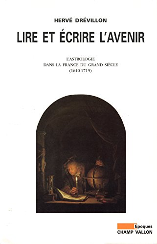 Télécharger Lire et écrire l'avenir: L'astrologie dans la France du Grand Siècle (1610-1715) (Epoques) Francais PDF