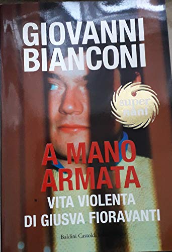 A mano armata. Vita violenta di Giusva Fioravanti terrorista neo-fascista quasi per caso