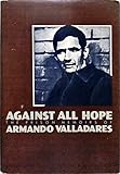 Against All Hope: The Prison Memoirs of Armando Valladares
