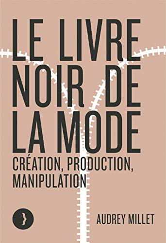 Le livre noir de la mode : Création, production, manipulation