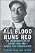 All Blood Runs Red: The Legendary Life of Eugene Bullard€•Boxer, Pilot, Soldier, Spy