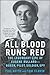 All Blood Runs Red: The Legendary Life of Eugene Bullard―Boxer, Pilot, Soldier, Spy