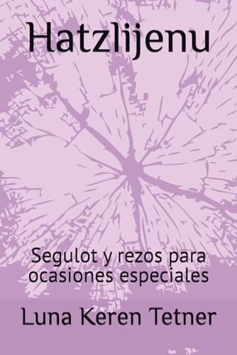 Hatzlijenu.: Manual de segulot y rezos para ocasiones especiales (Spanish Edition)