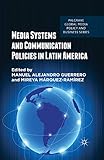 Media Systems and Communication Policies in Latin America (Palgrave Global Media Policy and Business)