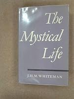 The Mystical Life: An Outline of Its Nature and Teachings from the Evidence of Direct Experience B0000CKWXA Book Cover
